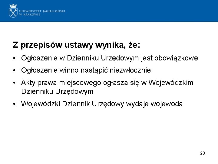 Z przepisów ustawy wynika, że: • Ogłoszenie w Dzienniku Urzędowym jest obowiązkowe • Ogłoszenie