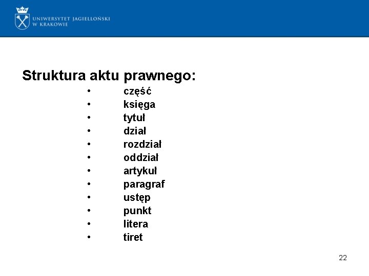 Struktura aktu prawnego: • • • część księga tytuł dział rozdział oddział artykuł paragraf