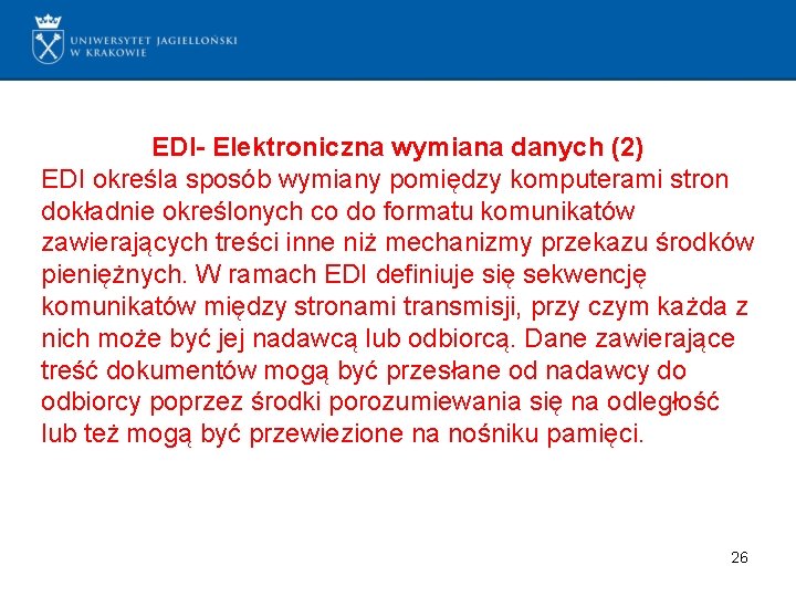 EDI- Elektroniczna wymiana danych (2) EDI określa sposób wymiany pomiędzy komputerami stron dokładnie określonych