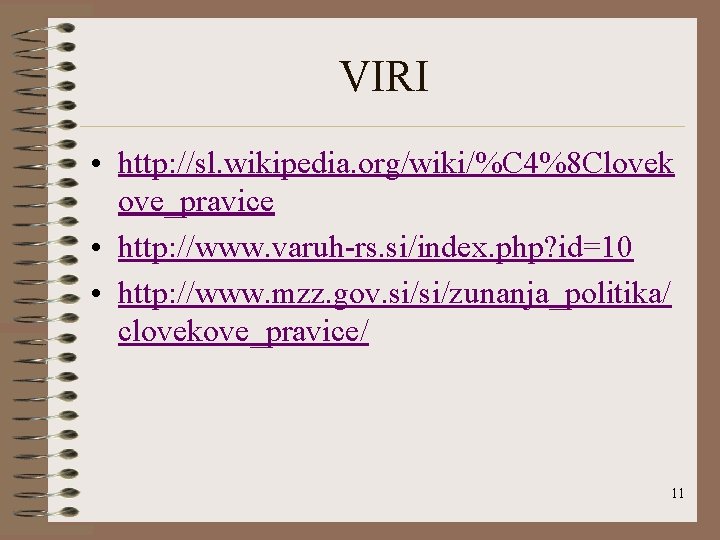 VIRI • http: //sl. wikipedia. org/wiki/%C 4%8 Clovek ove_pravice • http: //www. varuh-rs. si/index.