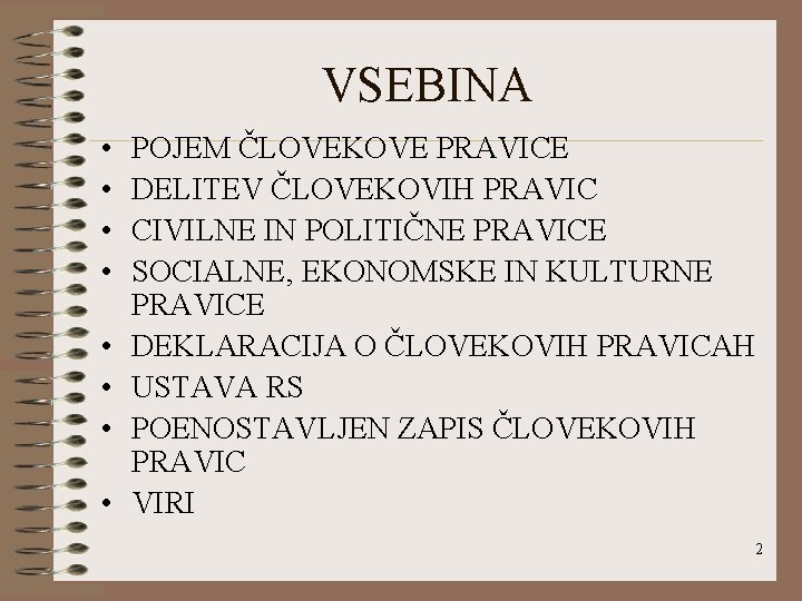 VSEBINA • • POJEM ČLOVEKOVE PRAVICE DELITEV ČLOVEKOVIH PRAVIC CIVILNE IN POLITIČNE PRAVICE SOCIALNE,