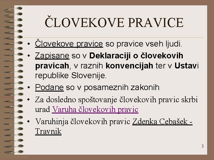 ČLOVEKOVE PRAVICE • Človekove pravice so pravice vseh ljudi. • Zapisane so v Deklaraciji