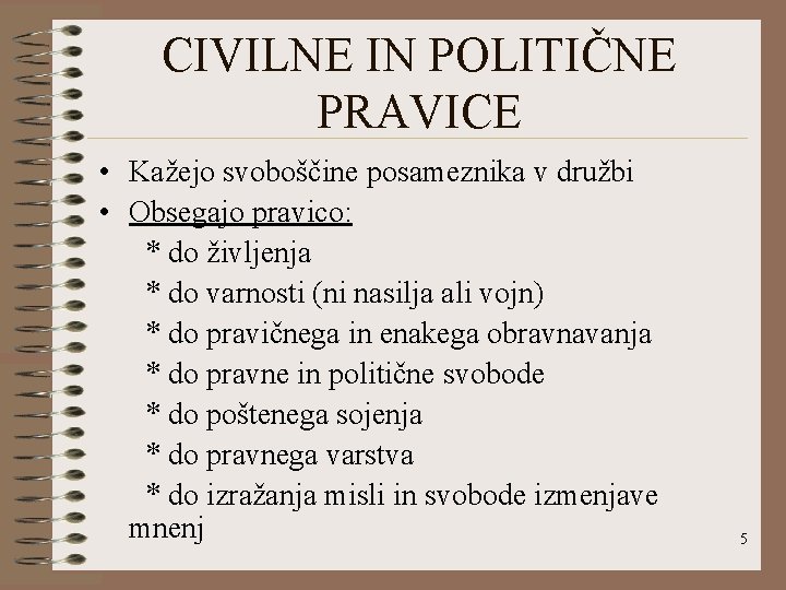 CIVILNE IN POLITIČNE PRAVICE • Kažejo svoboščine posameznika v družbi • Obsegajo pravico: *