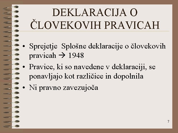 DEKLARACIJA O ČLOVEKOVIH PRAVICAH • Sprejetje Splošne deklaracije o človekovih pravicah 1948 • Pravice,