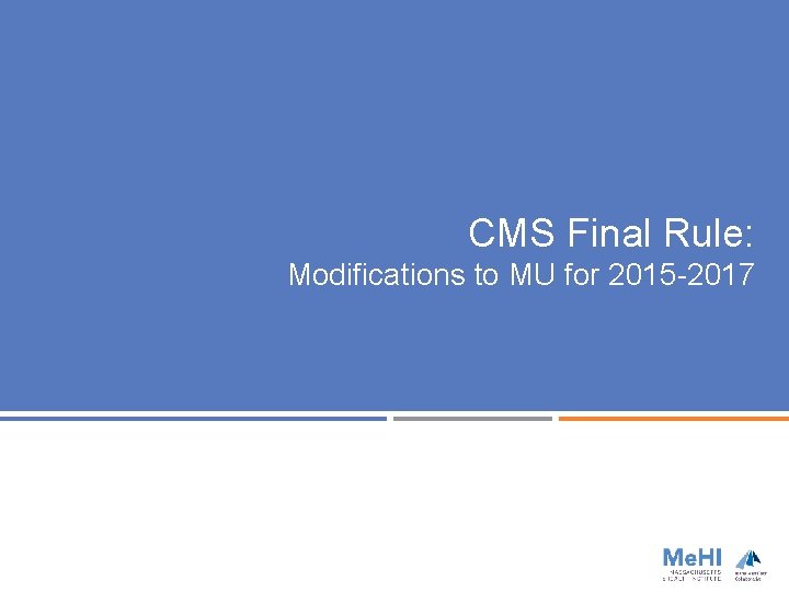 CMS Final Rule: Modifications to MU for 2015 -2017 