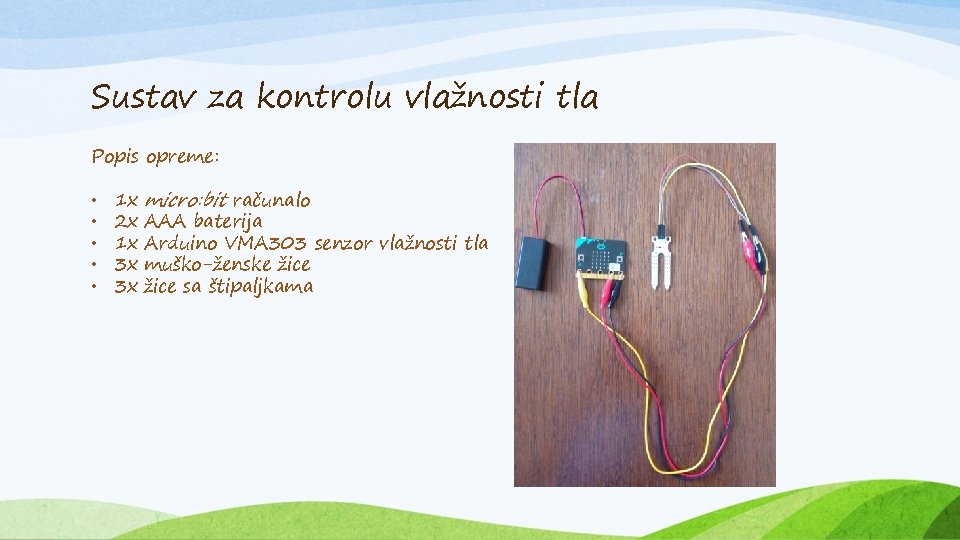 Sustav za kontrolu vlažnosti tla Popis opreme: • • • 1 x 2 x