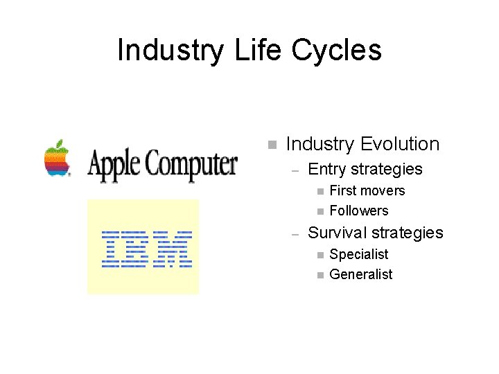 Industry Life Cycles n Industry Evolution – Entry strategies n n – First movers