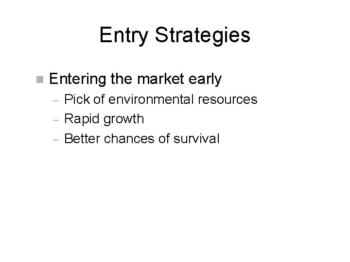 Entry Strategies n Entering the market early – – – Pick of environmental resources