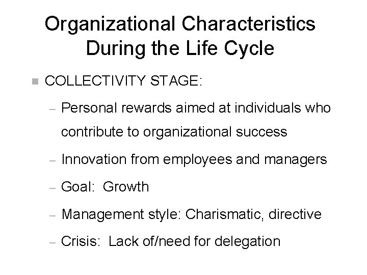 Organizational Characteristics During the Life Cycle n COLLECTIVITY STAGE: – Personal rewards aimed at
