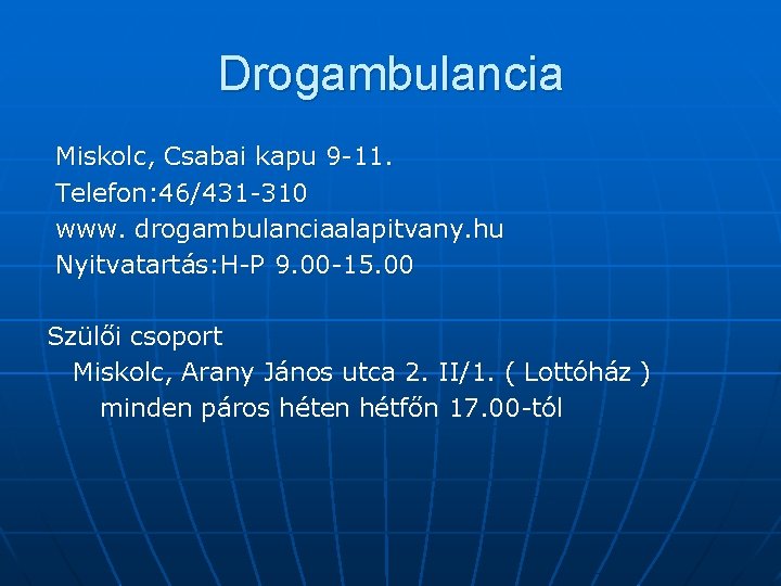 Drogambulancia Miskolc, Csabai kapu 9 -11. Telefon: 46/431 -310 www. drogambulanciaalapitvany. hu Nyitvatartás: H-P