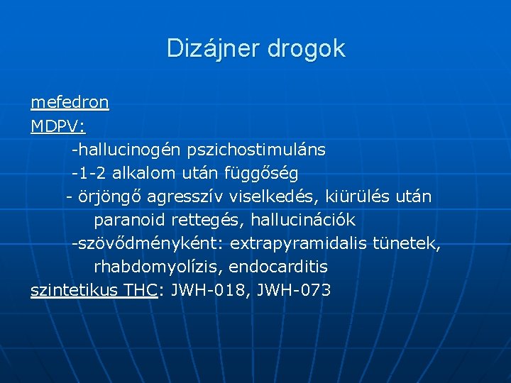 Dizájner drogok mefedron MDPV: -hallucinogén pszichostimuláns -1 -2 alkalom után függőség - örjöngő agresszív