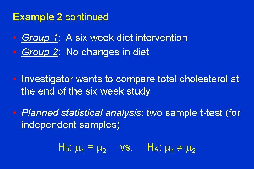 Example 2 continued • Group 1: A six week diet intervention • Group 2: