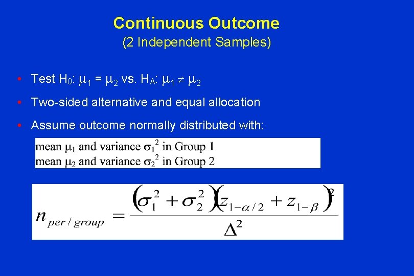 Continuous Outcome (2 Independent Samples) • Test H 0: 1 = 2 vs. HA: