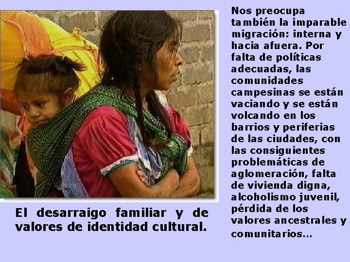 El desarraigo familiar y de valores de identidad cultural. Nos preocupa también la imparable