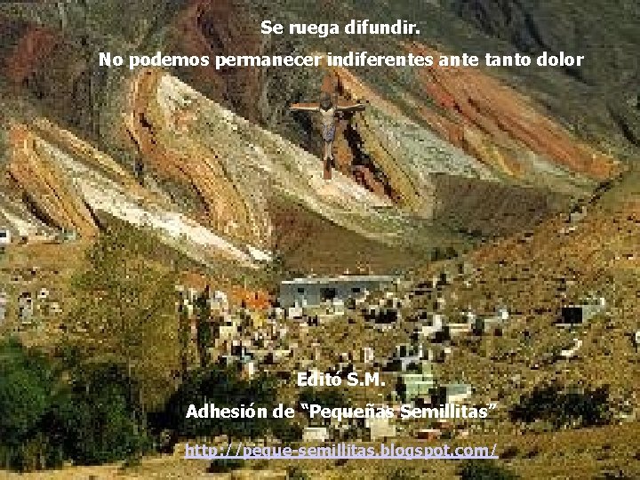 Se ruega difundir. No podemos permanecer indiferentes ante tanto dolor Editó S. M. Adhesión