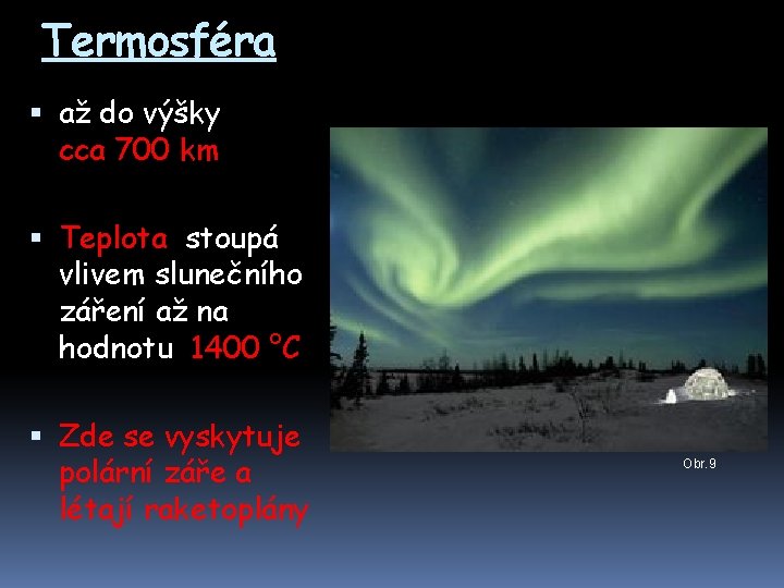 Termosféra až do výšky cca 700 km Teplota stoupá vlivem slunečního záření až na