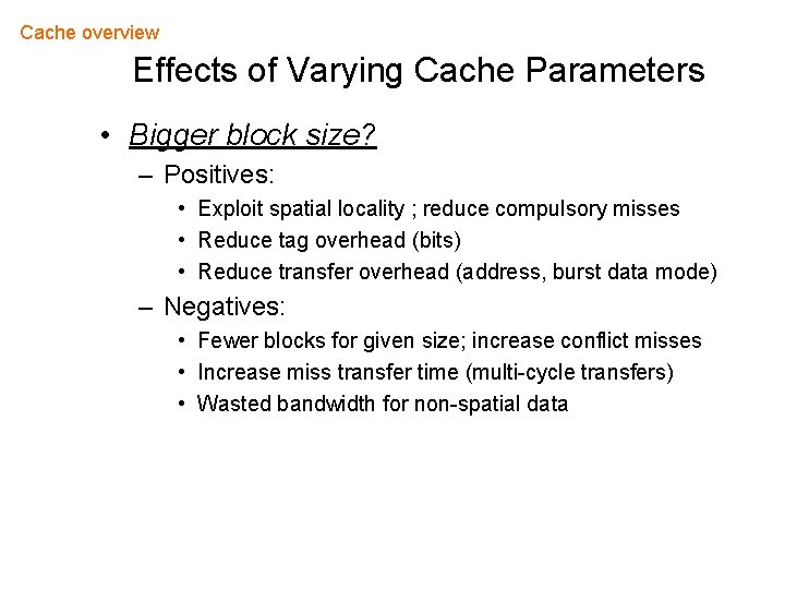 Cache overview Effects of Varying Cache Parameters • Bigger block size? – Positives: •