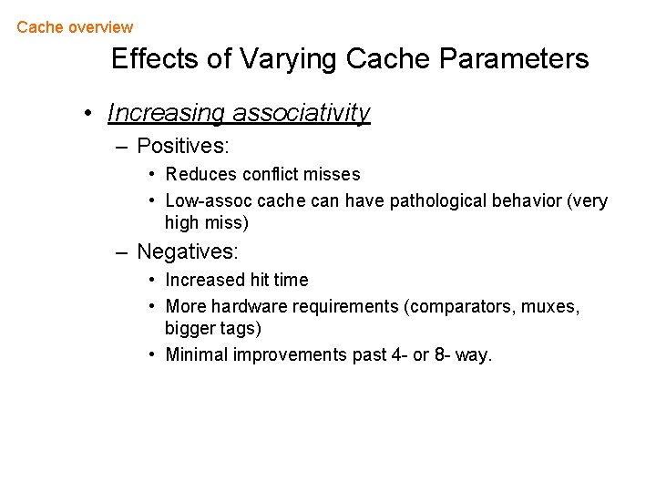 Cache overview Effects of Varying Cache Parameters • Increasing associativity – Positives: • Reduces