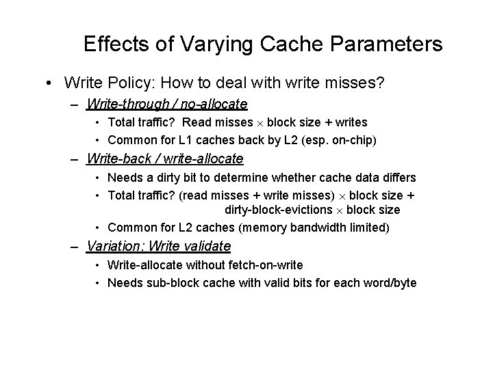 Effects of Varying Cache Parameters • Write Policy: How to deal with write misses?