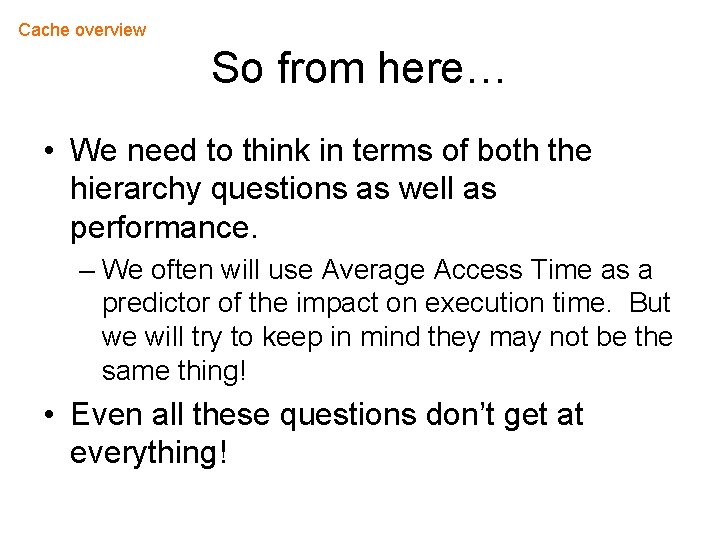 Cache overview So from here… • We need to think in terms of both