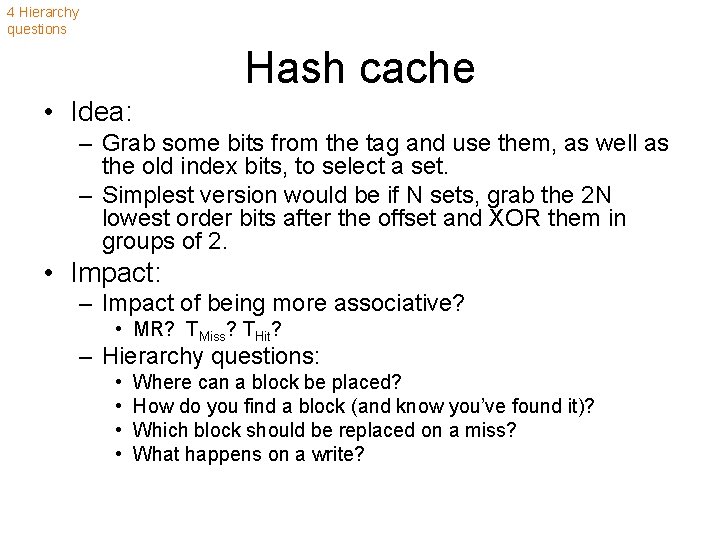 4 Hierarchy questions Hash cache • Idea: – Grab some bits from the tag