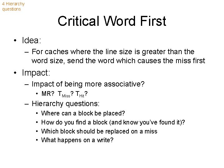 4 Hierarchy questions Critical Word First • Idea: – For caches where the line