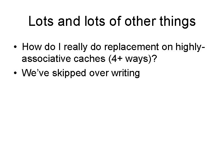 Lots and lots of other things • How do I really do replacement on