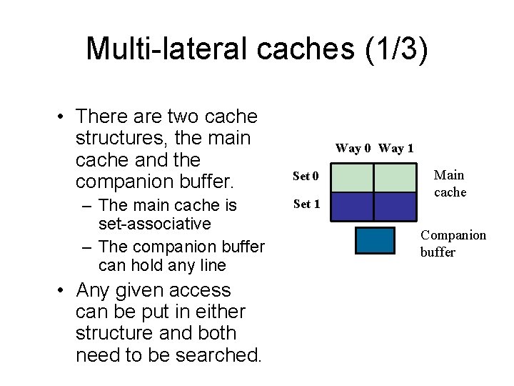 Multi-lateral caches (1/3) • There are two cache structures, the main cache and the