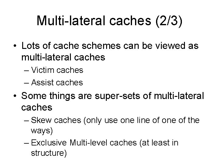 Multi-lateral caches (2/3) • Lots of cache schemes can be viewed as multi-lateral caches