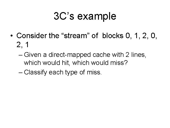 3 C’s example • Consider the “stream” of blocks 0, 1, 2, 0, 2,