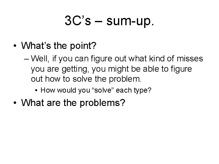 3 C’s – sum-up. • What’s the point? – Well, if you can figure