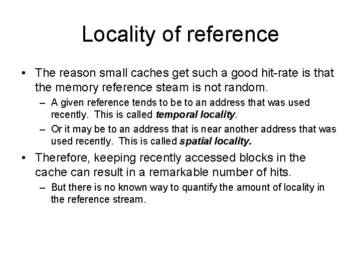 Locality of reference • The reason small caches get such a good hit-rate is