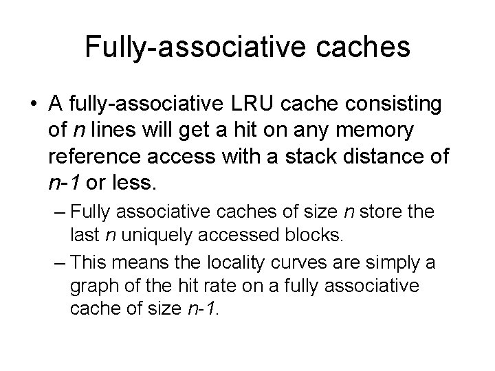 Fully-associative caches • A fully-associative LRU cache consisting of n lines will get a