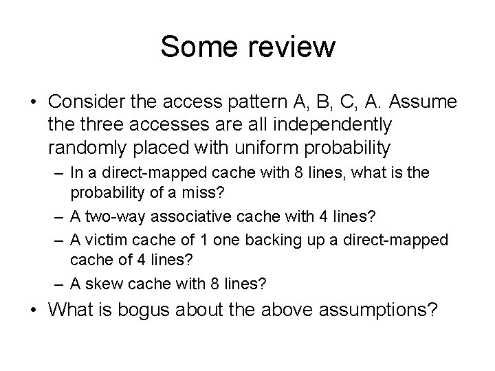 Some review • Consider the access pattern A, B, C, A. Assume three accesses