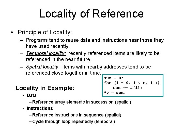 Locality of Reference • Principle of Locality: – Programs tend to reuse data and
