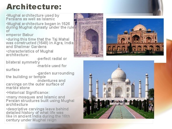 Architecture: • Mughal architecture used by Persians as well as Islamic • Mughal architecture