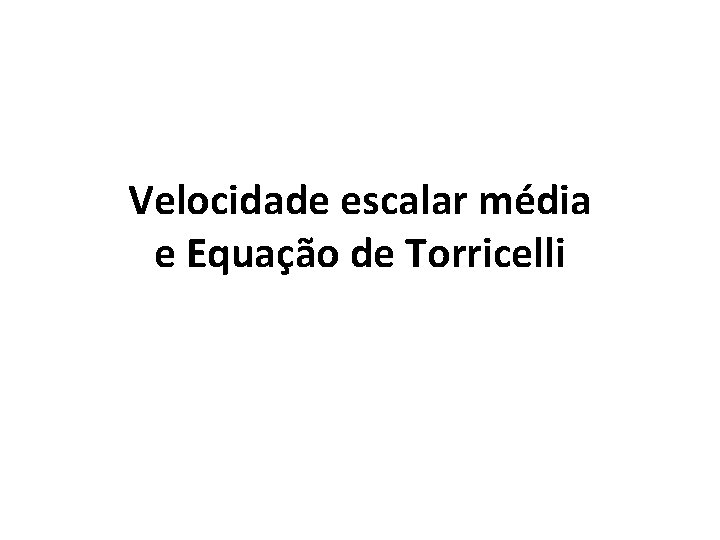 Velocidade escalar média e Equação de Torricelli 