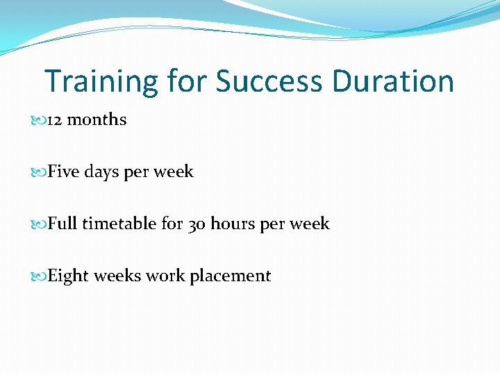 Training for Success Duration 12 months Five days per week Full timetable for 30