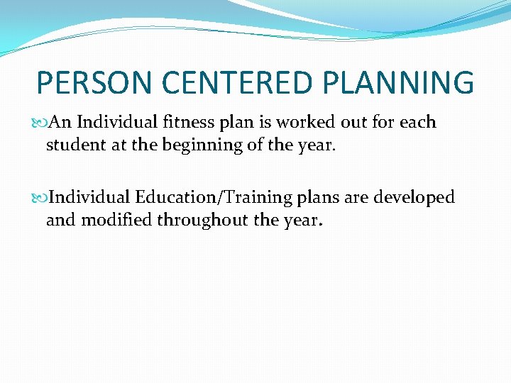 PERSON CENTERED PLANNING An Individual fitness plan is worked out for each student at