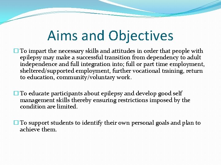 Aims and Objectives � To impart the necessary skills and attitudes in order that