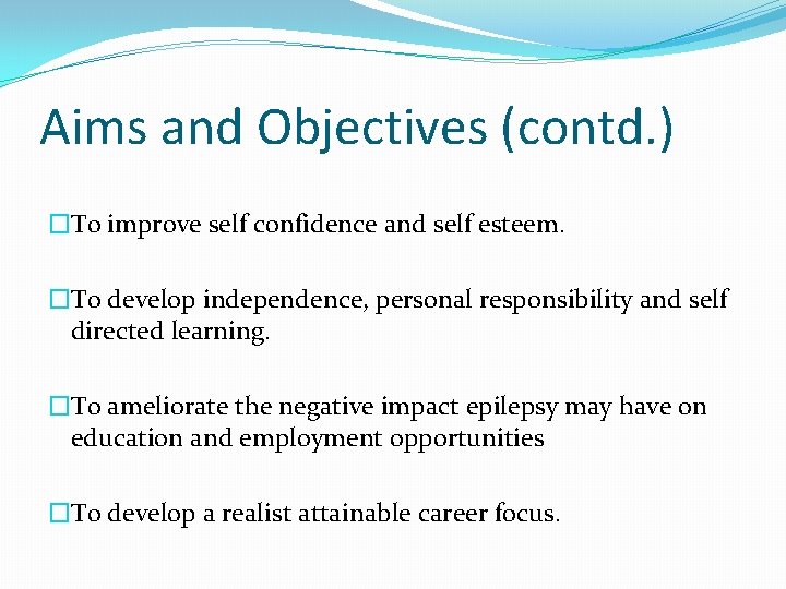 Aims and Objectives (contd. ) �To improve self confidence and self esteem. �To develop