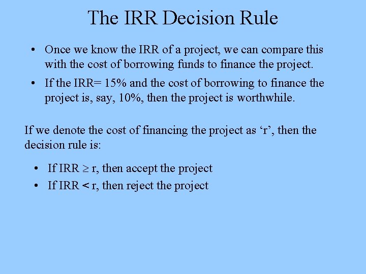 The IRR Decision Rule • Once we know the IRR of a project, we