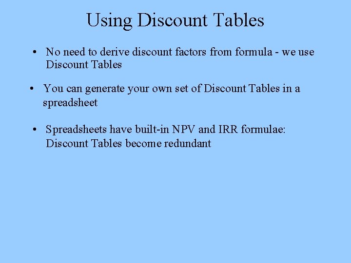 Using Discount Tables • No need to derive discount factors from formula - we
