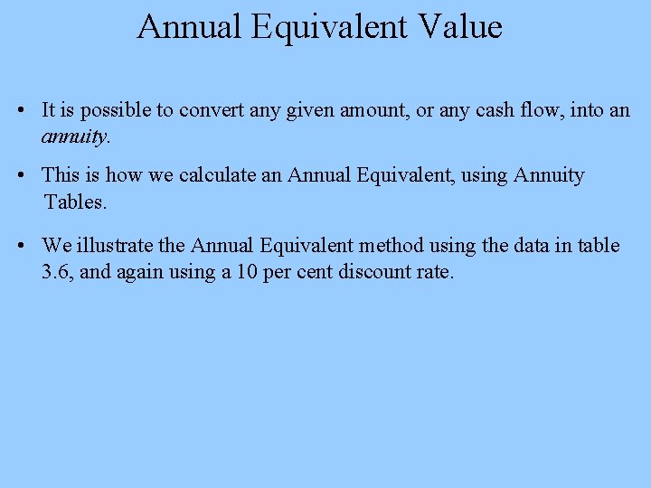 Annual Equivalent Value • It is possible to convert any given amount, or any