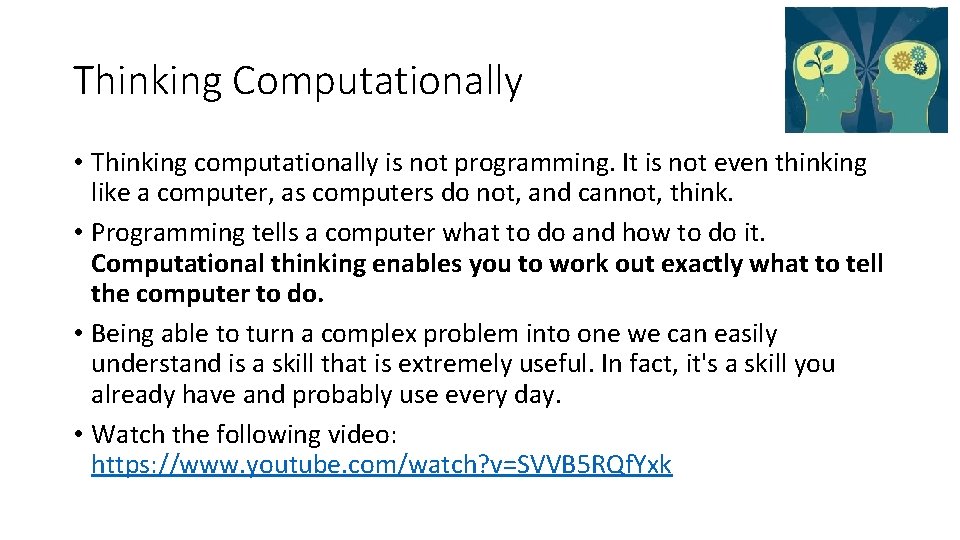 Thinking Computationally • Thinking computationally is not programming. It is not even thinking like