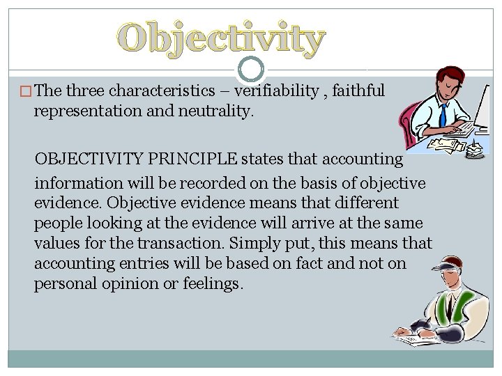Objectivity � The three characteristics – verifiability , faithful representation and neutrality. OBJECTIVITY PRINCIPLE