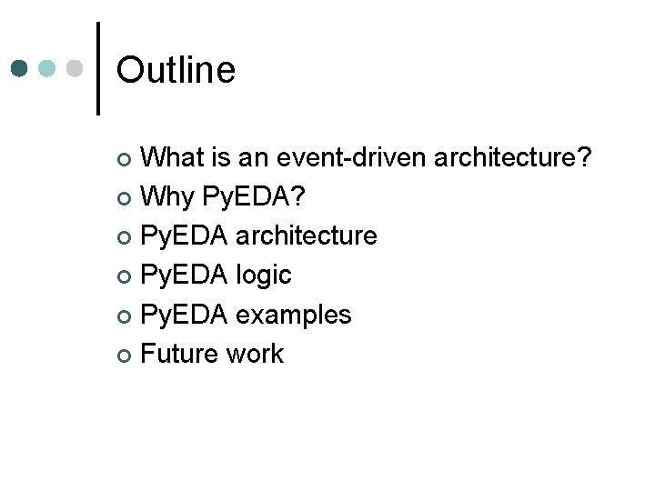 Outline What is an event-driven architecture? ¢ Why Py. EDA? ¢ Py. EDA architecture