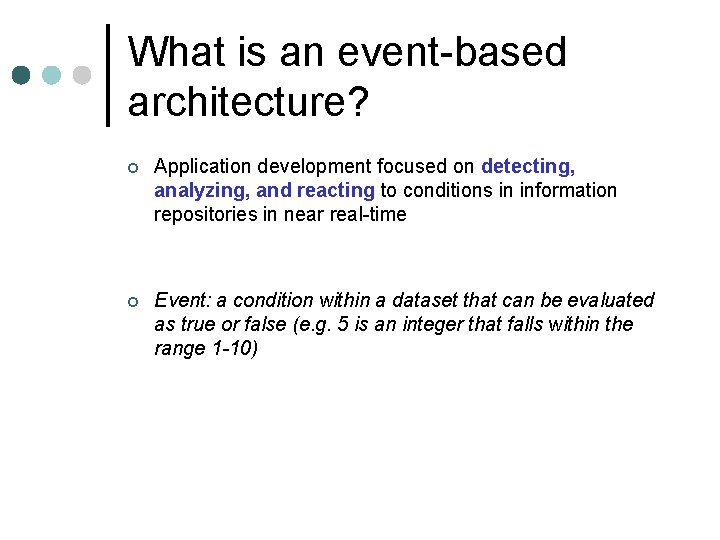 What is an event-based architecture? ¢ Application development focused on detecting, analyzing, and reacting