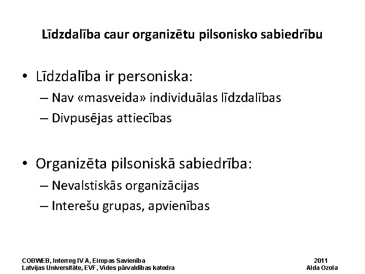 Līdzdalība caur organizētu pilsonisko sabiedrību • Līdzdalība ir personiska: – Nav «masveida» individuālas līdzdalības