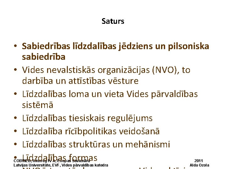 Saturs • Sabiedrības līdzdalības jēdziens un pilsoniska sabiedrība • Vides nevalstiskās organizācijas (NVO), to